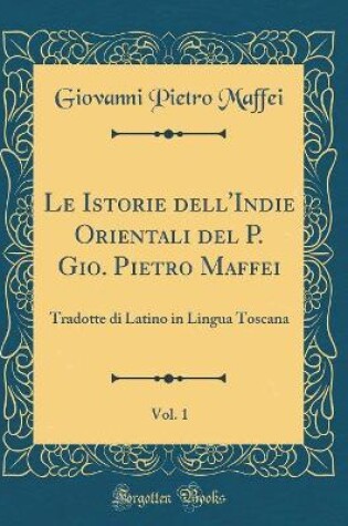 Cover of Le Istorie Dell'indie Orientali del P. Gio. Pietro Maffei, Vol. 1