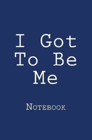 Cover of I Got To Be Me