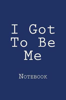 Book cover for I Got To Be Me