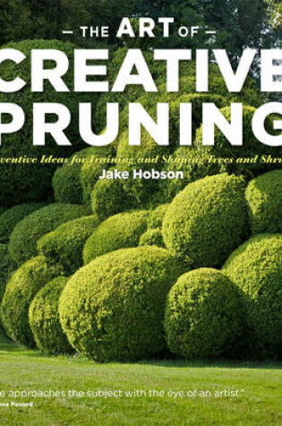 Cover of Art of Creative Pruning: Inventive Ideas for Training and Shaping Trees and Shrubs