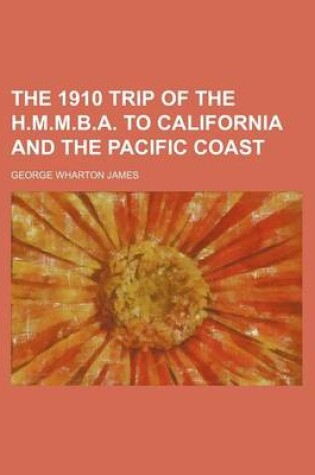 Cover of The 1910 Trip of the H.M.M.B.A. to California and the Pacific Coast