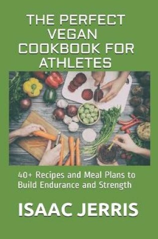 Cover of The Perfect Vegan Cookbook for Athletes
