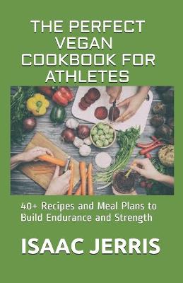 Book cover for The Perfect Vegan Cookbook for Athletes