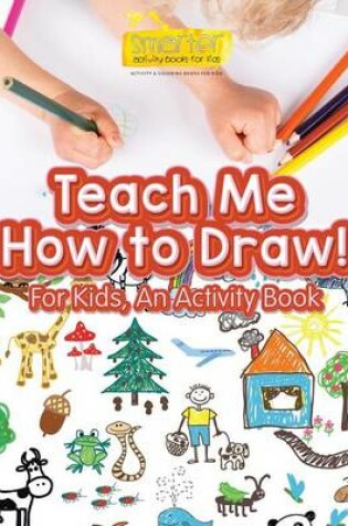 Cover of Teach Me How to Draw! for Kids, an Activity and Activity Book
