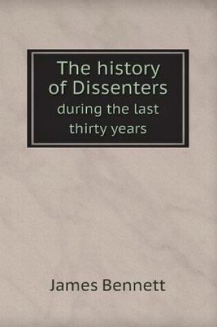 Cover of The History of Dissenters During the Last Thirty Years