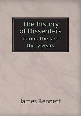 Book cover for The History of Dissenters During the Last Thirty Years