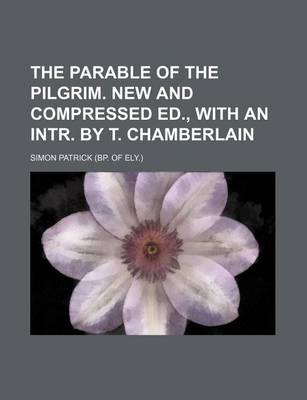 Book cover for The Parable of the Pilgrim. New and Compressed Ed., with an Intr. by T. Chamberlain