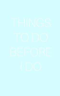 Book cover for Things To Do Before I DO