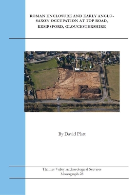 Book cover for Roman Enclosure and Early Anglo-Saxon Occupation at Top Road, Kempsford, Gloucestershire