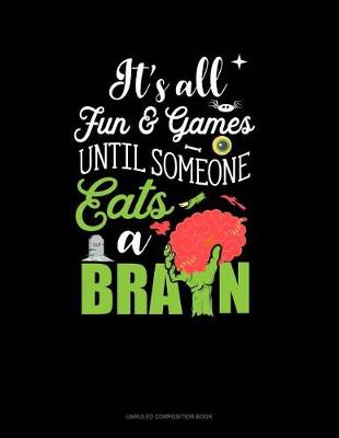 Book cover for It's All Fun & Games Until Someone Eats a Brain