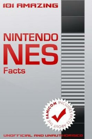 Cover of 101 Amazing Nintendo Nes Facts