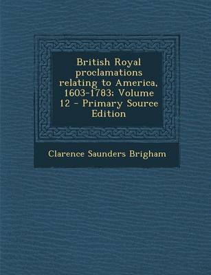 Book cover for British Royal Proclamations Relating to America, 1603-1783; Volume 12 - Primary Source Edition