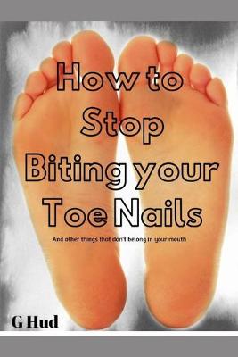 Cover of How to stop biting your Toe Nails