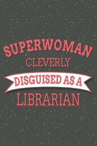 Cover of Superwoman Cleverly Disguised As A Librarian