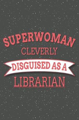 Book cover for Superwoman Cleverly Disguised As A Librarian