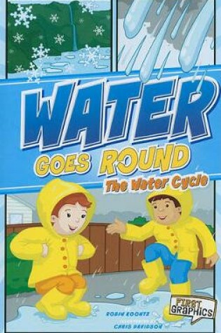 Cover of Water Goes Round: the Water Cycle (First Graphics: Nature Cycles)