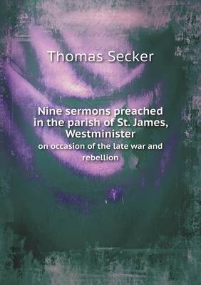 Book cover for Nine sermons preached in the parish of St. James, Westminister on occasion of the late war and rebellion