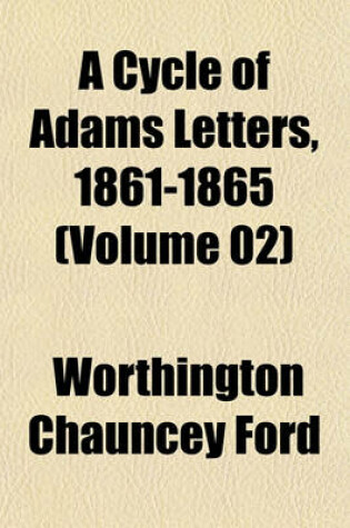 Cover of A Cycle of Adams Letters, 1861-1865 (Volume 02)