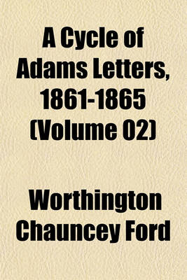 Book cover for A Cycle of Adams Letters, 1861-1865 (Volume 02)