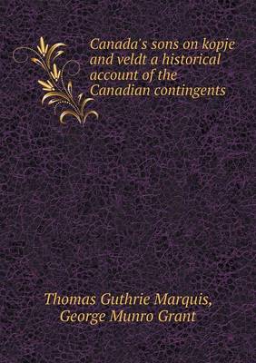 Book cover for Canada's sons on kopje and veldt a historical account of the Canadian contingents