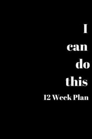 Cover of I can do This 12 Week Plan