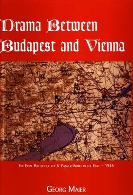 Book cover for Drama Between Budapest and Vienna, the Final Fighting of the 6th Panzer-Armee