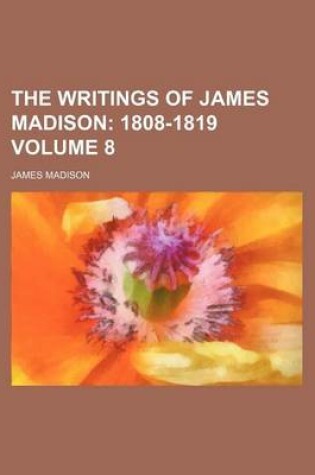 Cover of The Writings of James Madison Volume 8; 1808-1819