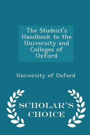 Cover of The Student's Handbook to the University and Colleges of Oxford - Scholar's Choice Edition