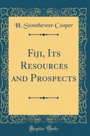 Cover of Fiji, Its Resources and Prospects (Classic Reprint)