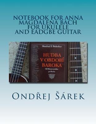 Book cover for Notebook for Anna Magdalena Bach for Ukulele and EADGBE Guitar