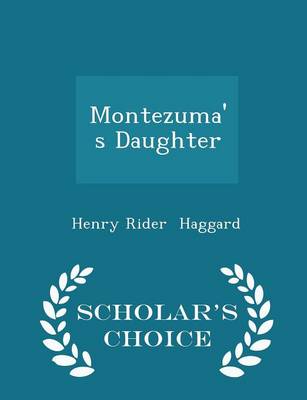 Book cover for Montezuma's Daughter - Scholar's Choice Edition