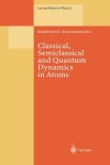 Book cover for Classical, Semiclassical and Quantum Dynamics in Atoms