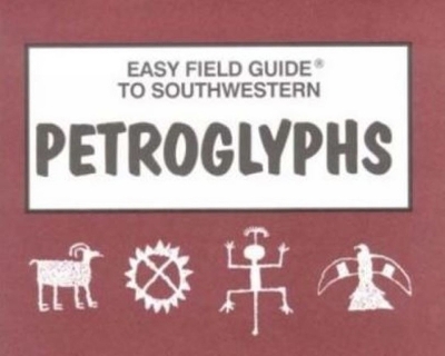 Book cover for Easy Field Guide to Southwestern Petroglyphs