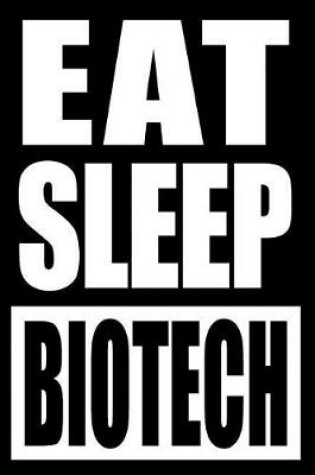 Cover of Eat Sleep Biotech Cool Notebook for a Microbiologist, College Ruled Journal