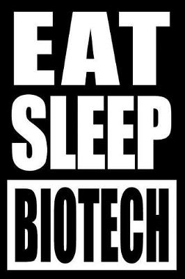 Book cover for Eat Sleep Biotech Cool Notebook for a Microbiologist, College Ruled Journal