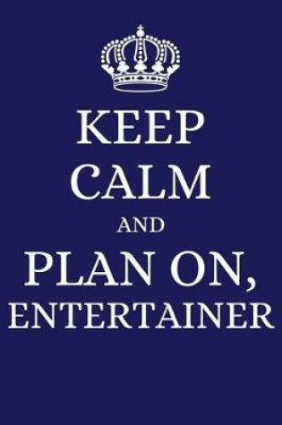 Cover of Keep Calm and Plan on Entertainer