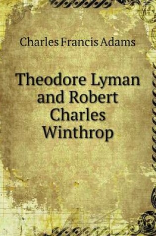 Cover of Theodore Lyman and Robert Charles Winthrop