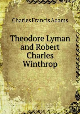 Book cover for Theodore Lyman and Robert Charles Winthrop