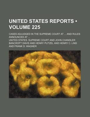 Book cover for United States Reports (Volume 225); Cases Adjudged in the Supreme Court at and Rules Announced at