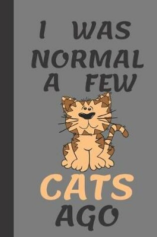 Cover of I Was Normal A Few Cats Ago