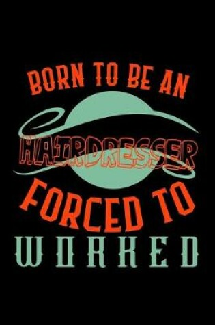 Cover of Born to be an hairdresser forced to worked