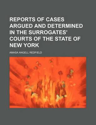 Book cover for Reports of Cases Argued and Determined in the Surrogates' Courts of the State of New York (Volume 4)