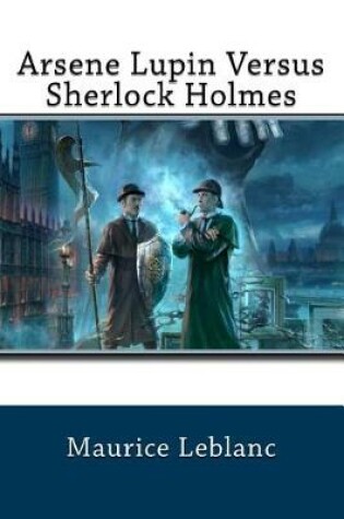 Cover of Arsene Lupin Versus Sherlock Holmes