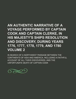 Book cover for An Authentic Narrative of a Voyage Performed by Captain Cook and Captain Clerke, in His Majesty's Ships Resolution and Discovery, During Years 1776,