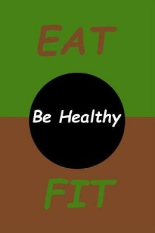 Cover of Eat Fit Be Healthy