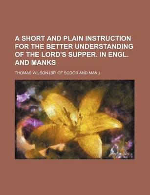 Book cover for A Short and Plain Instruction for the Better Understanding of the Lord's Supper. in Engl. and Manks