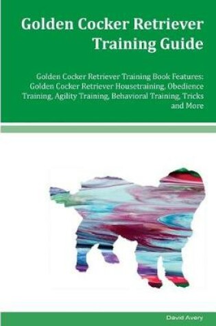 Cover of Golden Cocker Retriever Training Guide Golden Cocker Retriever Training Book Features