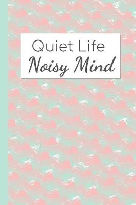 Book cover for Quiet Life, Noisy Mind