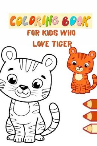 Cover of Coloring book for kids who love Tiger