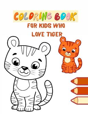 Book cover for Coloring book for kids who love Tiger